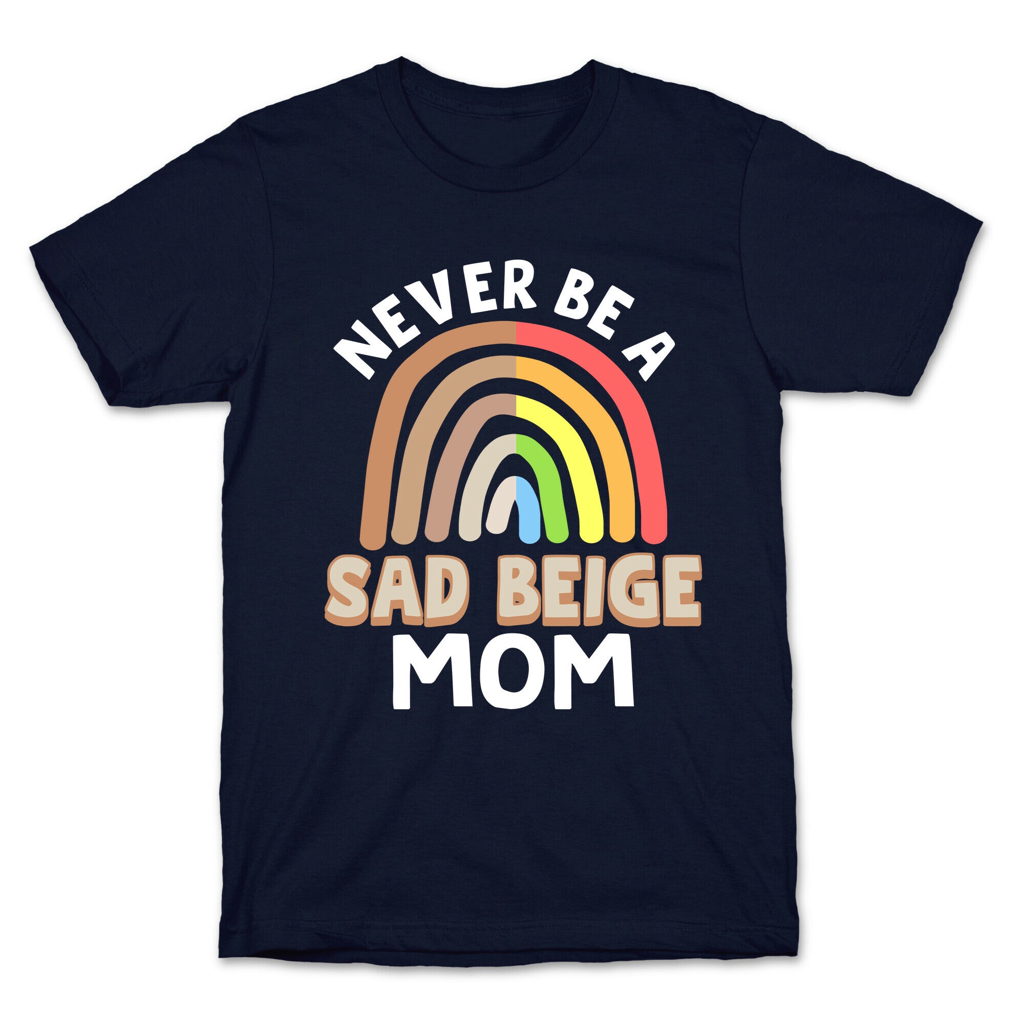 Never Be A Sad Beige Mom T-Shirt